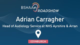 Edinburgh Roadshow  Adrian Carragher Head of Audiology Service at NHS Ayrshire amp Arran [upl. by Zeculon]