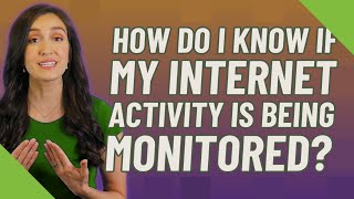 How do I know if my Internet activity is being monitored [upl. by Eatnoed]