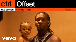 Offset  ON THE RIVER Live Session  Vevo ctrl [upl. by Rodie]