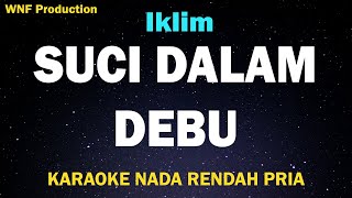 Iklim  Suci Dalam Debu Karaoke Nada Rendah Pria Am CDo [upl. by Amann]