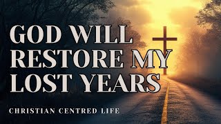 God Will Restore My Lost Years  Devotion  Prayer [upl. by Rizzi]