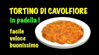 TORTINO DI CAVOLFIORE IN PADELLA [upl. by Octavia]