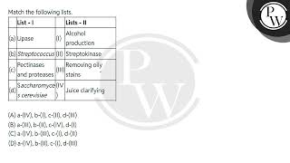 Match the following lists\n\n\n\n\nList  I\n\nLists  II\n\n\na\nLipase\nI\nAlcohol produc [upl. by Koh]