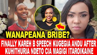 WANAPEANA BRIBEFINALLY KAREH B SPEECH KUGEGIA ANDU AFTER KUHITHURIA NDETO CIA MAGIGI ITAROIKAINE [upl. by Dylane]