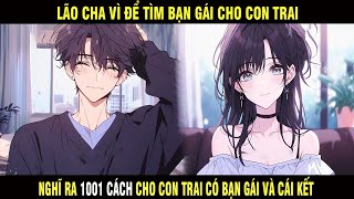 Lão Cha Vì Để Tìm Bạn Gái Cho Con Trai Đã Nghĩ Ra 1001 Cách Để Cho Con Trai Có Bạn Gái Và Cái Kết [upl. by Hniv]