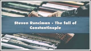 Steven Runciman  The fall of Constantinople Audiobook [upl. by Bohner904]