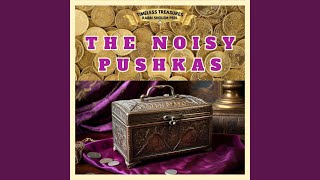 THE NOISY PUSHKAS Pt 1 [upl. by Gelya]