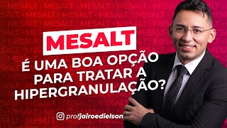 MESALT É UMA BOA OPÇÃO PARA TRATAR A HIPERGRANULAÇÃO [upl. by Suivatram422]