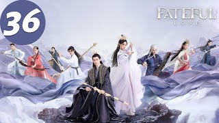 ENG SUB  Fateful Love  EP36  流光引  Zhang Han Zhu Xudan [upl. by Leddy319]