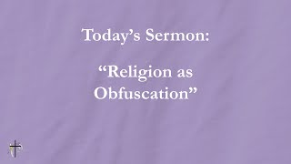 quotReligion as Obfuscationquot 09012024 Sermon [upl. by Ottillia]