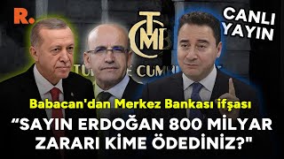 Babacandan Merkez Bankası ifşası Sayın Erdoğan 800 milyar zararı kime ödediniz CANLI [upl. by Otcefrep]