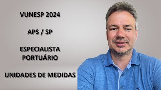 VUNESP24Q033 – VUNESP – CONCURSO APS  SP 2024 – ESPECIALISTA PORTUÁRIO – UNIDADES DE MEDIDAS [upl. by Higgins]