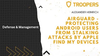 TROOPERS22 AirGuard  Protecting Android Users From Stalking Attacks By Apple Find My Devices [upl. by Danit]