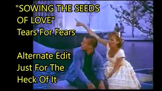 quotSowing The Seeds Of Lovequot Tears For Fears Alternate Edit Just For The Heck Of It [upl. by Chrysa]