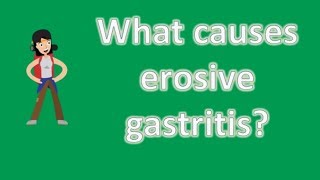 What causes erosive gastritis  Health Channel Best Answers [upl. by Rendrag]