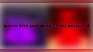 demonic little gray cat theme song phase 1  2 [upl. by Baiel615]