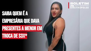 Saiba quem é a empresária que dava presentes a menor em troca de s3x [upl. by Ecinwahs834]