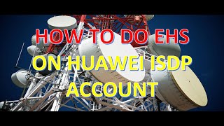 How To Do EHS Using Huawei ISDP Mobile APP [upl. by Leiand]