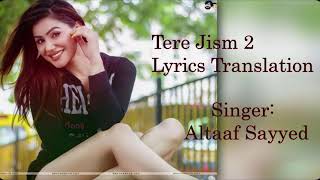 Tere Jism 2  Altaaf Sayyed  Aslam Khan  Full Song  Lyrics with English Translation [upl. by Aenej]