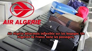 Air Algérie désormais inflexible sur les bagages Un Algérien de France tacle les passagers [upl. by Laufer]