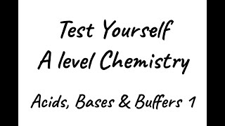 Test Yourself A level Chemistry  Acids Bases amp Buffers 1 [upl. by Tennies]