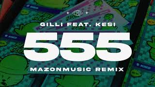 Gilli – 555 feat KESI MAZONMUSIC REMIX [upl. by Malas]