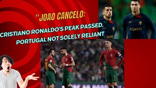 Joao Cancelo Cristiano Ronaldos Peak Passed Portugal Not Solely Reliant [upl. by Weinreb]