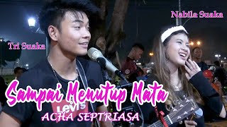 SAMPAI KU MENUTUP MATA  ACHA SEPTRIASA LIRIK LIVE AKUSTIK BY NABILA SUAKA FT TRI SUAKA [upl. by Odrick593]