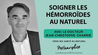 Ma santé au naturel 46  Dr JeanChristophe Charrié  Soigner les hémorroïdes au naturel [upl. by Enimrej]