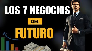 Los 7 Negocios Más Rentables Del Futuro ¡Te Harán Rico [upl. by Downes]