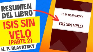 Resumen de ISIS SIN VELO Parte 2  H P Blavatsky [upl. by Ajax25]