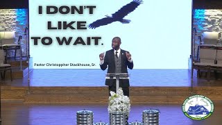 I Dont Like To Wait  Pastor Christoppher Stackhouse Sr [upl. by Kast]