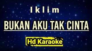 Bukan Ku Tak Cinta  Iklim  Hd Karaoke [upl. by Eisenhart746]