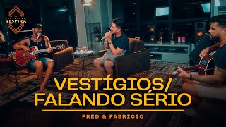 Fred e Fabrício  Vestígios  Falando Sério Sertanejo Respira [upl. by Forrest]