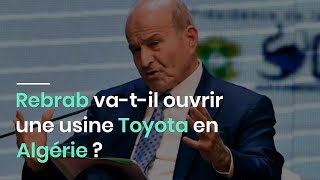 Rebrab vatil ouvrir une usine Toyota en Algérie [upl. by Ehud]