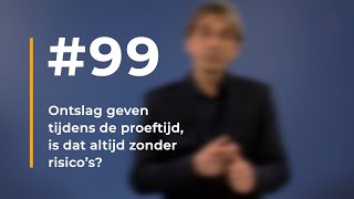 99  Ontslag geven tijdens de proeftijd is dat altijd zonder risicos [upl. by Eelrak]