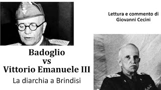 Badoglio vs Vittorio Emanuele III  La diarchia a Brindisi  Lettura e commento di Giovanni Cecini [upl. by Rodablas]