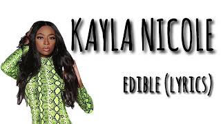 Kayla Nicole  Edible Lyrics [upl. by Suellen]