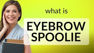 Understanding the Eyebrow Spoolie A Guide for English Language Learners [upl. by Vivl]