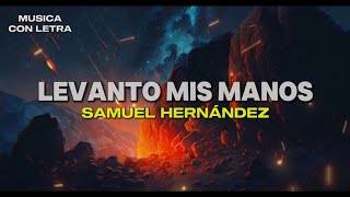 Levanto Mis Manos  Samuel Hernández VídeoLyrics [upl. by Htenek]