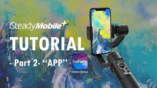 iSteady Mobile Tutorial Part 2 APP quotHohem Gimbalquot [upl. by Anemix547]