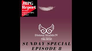 JRPG Report Sunday Special Episode 8  Distant Worlds IV More Music from Final Fantasy [upl. by Yelehsa350]