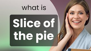 Understanding the Phrase quotSlice of the Piequot in English [upl. by Jandel]