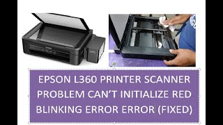 EPSON L360 PRINTER SCANNER PROBLEM CAN’T INITIALISE RED BLINKING ERROR ERROR FIXED [upl. by Euf44]