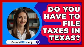 Do You Have To File Taxes In Texas  CountyOfficeorg [upl. by Mcspadden]