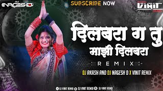 Dilbara G Tu Mazi Dilbara Dj Song Dj Akash X Dj Nagesh D X Vinit Remix दिलबरा गं तू माझी दिलबरा [upl. by Kartis]