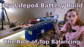 The Role of Top Balancing  How to build a 48v Lifepo4 battery Ep 6 [upl. by Yanaj114]