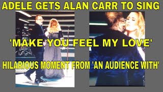 ADELE GETS ALAN CARR TO SING MAKE YOU FEEL MY LOVE FOOTAGE HILARIOUS MOMENT An Audience w Adele [upl. by Aihseya]