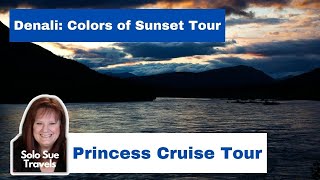 Princess Alaska Cruise Tour  Denali Colors of Sunset Photography Tour  Solo Travel Vlog [upl. by Abernathy441]