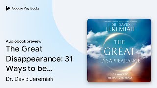 The Great Disappearance 31 Ways to be Rapture… by Dr David Jeremiah · Audiobook preview [upl. by Horten654]